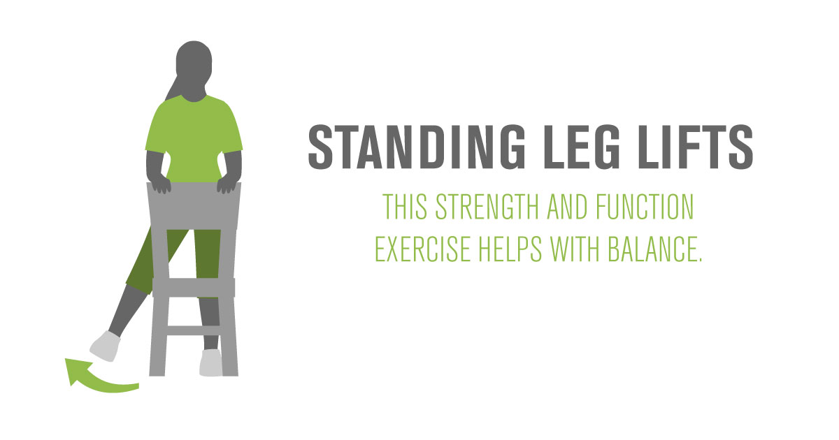 Standing leg lifts. This strength and function exercise helps with balance. Learn more.